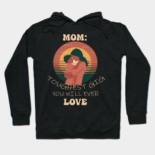 Mom: Toughest Job You Will Ever Love Mother's Day Hoodie